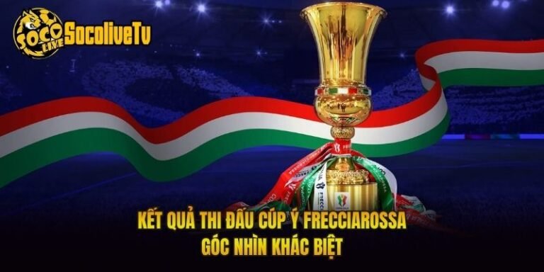 Kết Quả Thi Đấu Cúp Ý Frecciarossa - Góc Nhìn Khác Biệt
