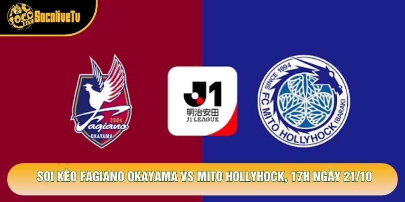 Soi Kèo Fagiano Okayama Vs Mito Hollyhock, 17h Ngày 21/10 – Giải J League 2026