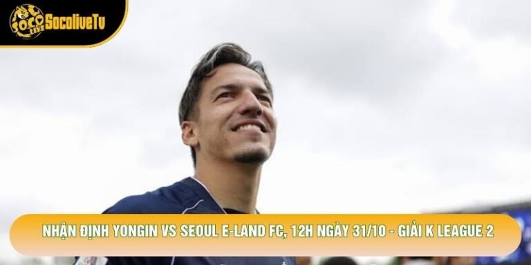 Nhận Định Yongin Vs Seoul E-Land Fc, 12h Ngày 31/10 - Giải K League 2
