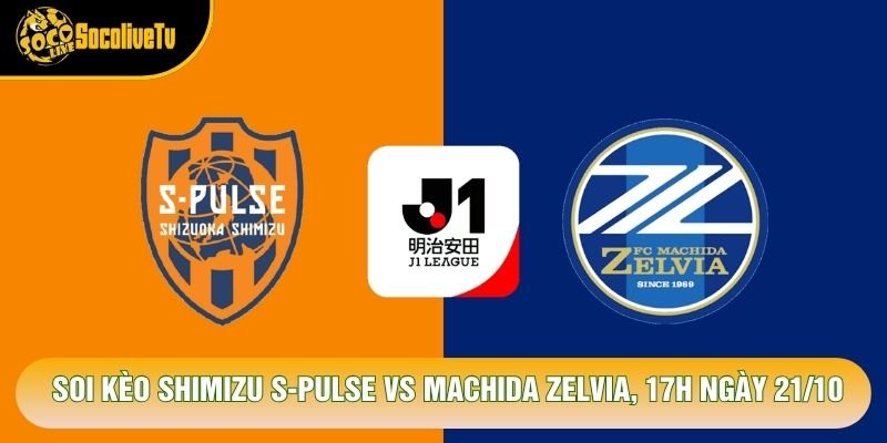 Soi Kèo Shimizu S-Pulse Vs Machida Zelvia, 17h Ngày 21/10 – Giải J League 2026
