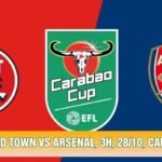 Soi Kèo Fleetwood Town Vs Arsenal, 3h, 28/10, Carabao Cup