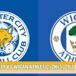 Soi Kèo Leicester City Vs Wigan Athletic, 2h45, 28/10, Hạng 3 Anh